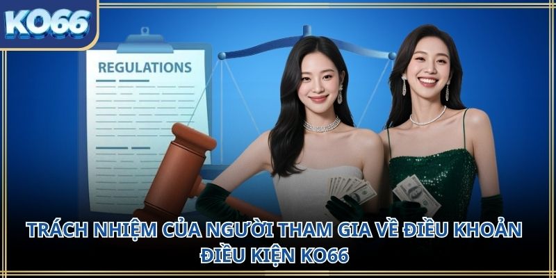 Trách nhiệm của người tham gia về điều khoản điều kiện KO66