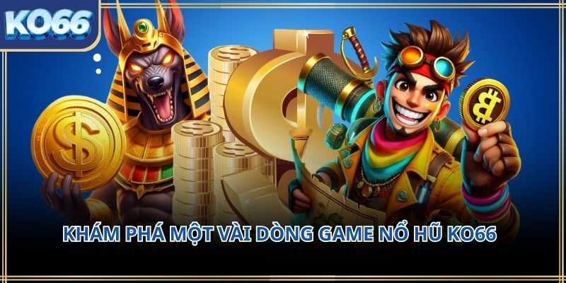 Khám phá một vài dòng game Nổ hũ KO66