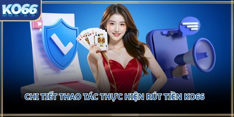Chi tiết thao tác thực hiện Rút tiền KO66